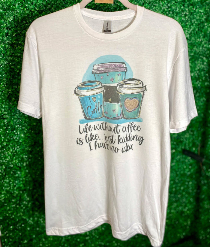 Life Without Coffee Tee T-Shirt